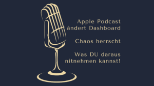 Apple Podcast ändert Dashboard - Chaos herrscht - Info aus gegebenem Anlass