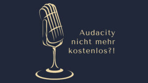 Audacity nicht mehr "kostenlos" - Was nun? www.podcast-machen.com Dominic Bagatzky