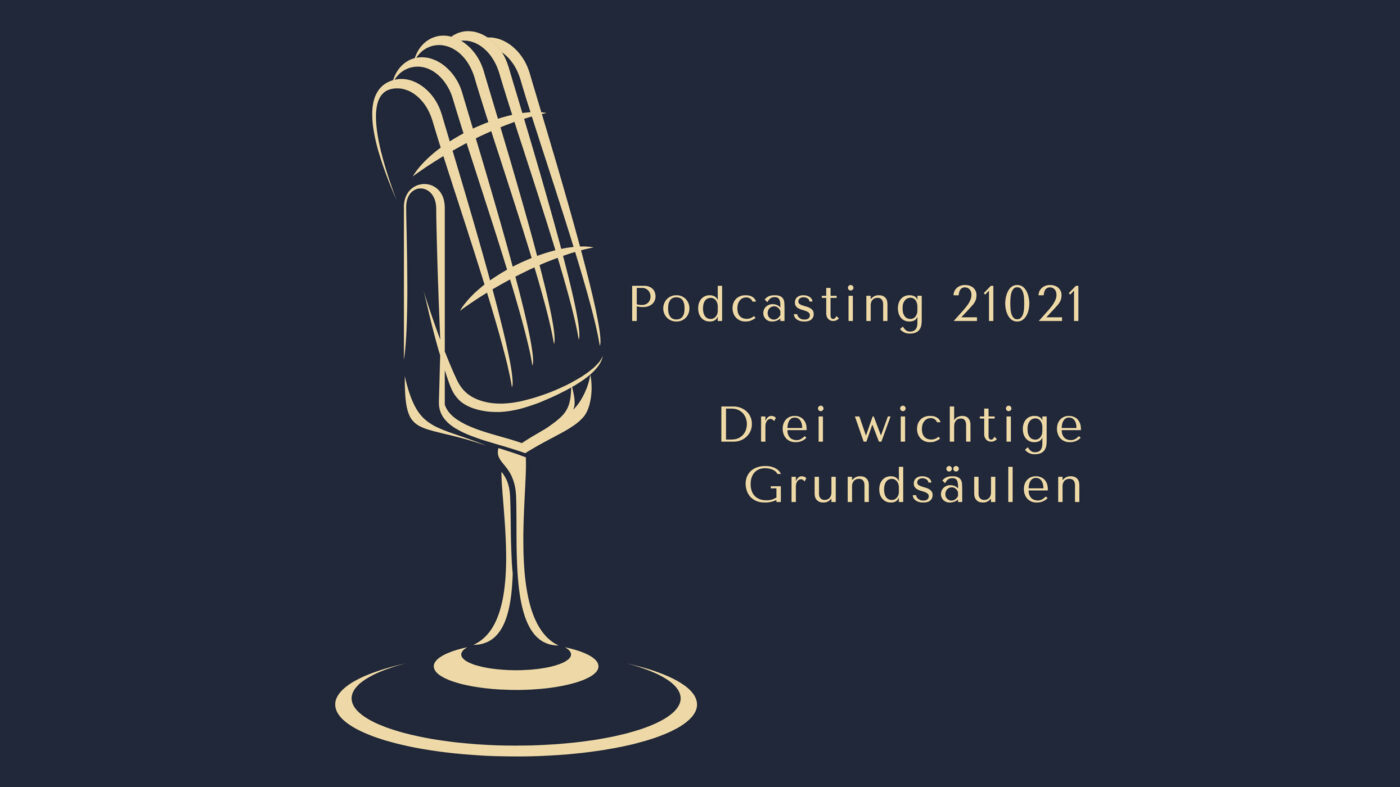 Podcasting 2021 - Drei wichtige Grundsäulen