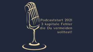 Podcaststart 2021 - 3 kapitale Fehler die Du vermeiden solltest www.podcast-machen.com Dominic Bagatzky