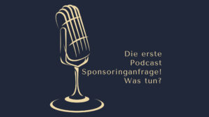 Was tun bei der ersten Podcast Sponsoringanfrage? Dominic Bagatzky www.podcast-machen.com